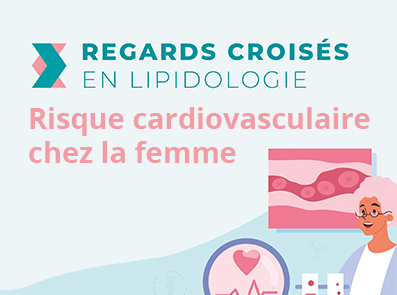 Regards Croisés en lipidologie :  Risque cardiovasculaire chez la femme