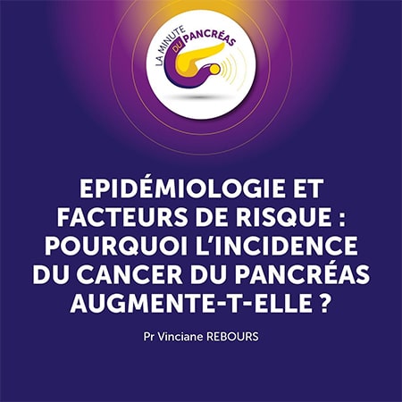 La minute du pancréas saison 1, épisode 10 : Epidémiologie et facteurs de risque : pourquoi l'incidence du cancer du pancréas augment-t-elle ?