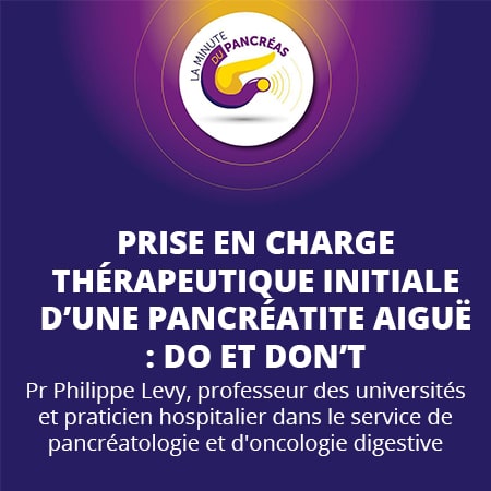 La minute du pancréas saison 1, épisode 10 : Prise en charge thérapeutique intiale d'une pacréatite aiguë : Do et don't