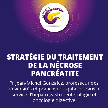 La minute du pancréas saison 1, épisode 11 : Stratégie du traitement de la nécrose pacréatite
