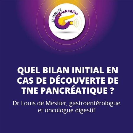 La minute du pancréas saison 1, épisode 16 : Quel bilan initial en cas de découverte de TNE pancréatique ?
