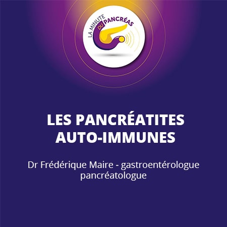 La minute du pancréas saison 1, épisode 19 : Les pancréatites auto-immunes
