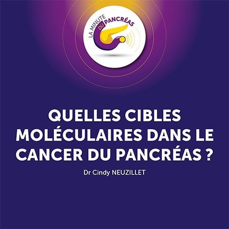 La minute du pancréas saison 1, épisode 3 : Quelles cibles moléculaires dans le cancer du pancréas ?