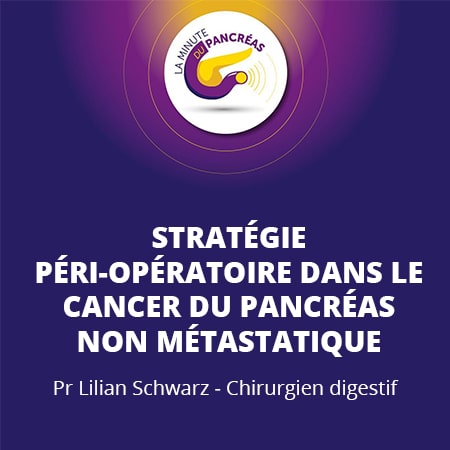 La minute du pancréas saison 1, épisode 5 : Stratégie péri-opératoire dans le cancer du pancréas non métastatique
