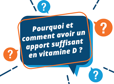 Pourquoi et comment avoir un apport suffisant en vitamine D ?