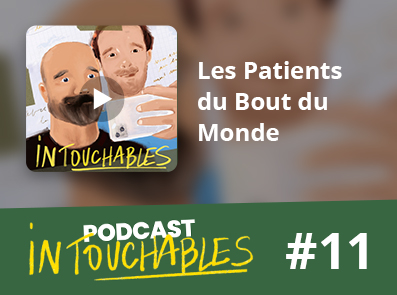 Intouchables - épisode 11 : Les Patients du Bout du Monde