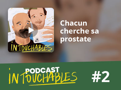 Intouchables - épisode 2 : Chacun cherche sa prostate