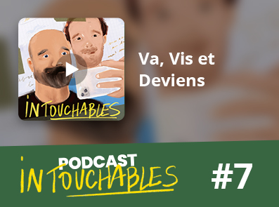 Intouchables - épisode 7 : Va, Vis et Deviens