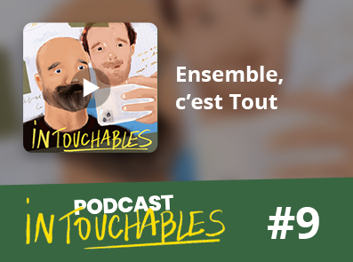 Intouchables - épisode 9 Ensemble, c’est Tout